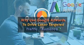 Why Use Google Adwords To Drive Laser Targeted Traffic / Audience ?