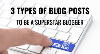 3 Types of Blog Posts to be a Superstar Blogger