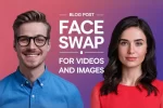 10 Best Free Face Swap Online for Videos & Images (Deepfake)